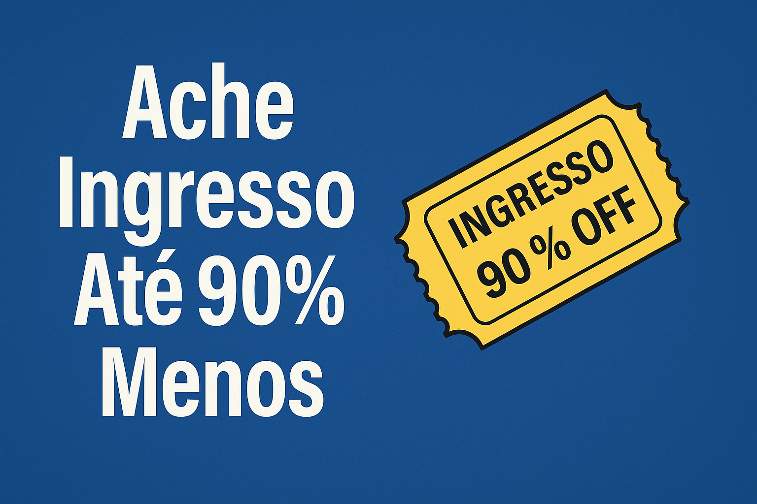 Dicas para encontrar Ingresso com Descontos Até 90% Menos